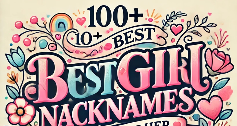 100+ Best Girl Nicknames to Celebrate Her Unique Charm